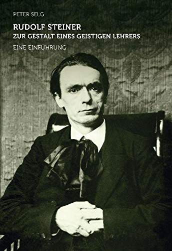 Rudolf Steiner – zur Gestalt eines geistigen Lehrers: Eine Einführung