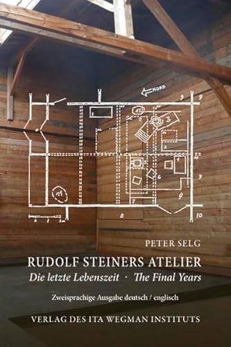 Rudolf Steiners Atelier: Die letzte Lebenszeit – The Final Years Rudolf Steiners Atelier: Die letzte Lebenszeit – The Final Years