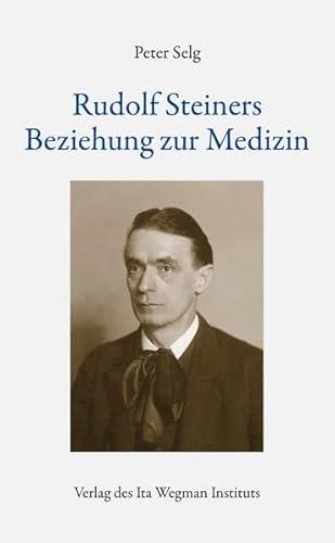 Rudolf Steiners Beziehung zur Medizin Rudolf Steiners Beziehung zur Medizin