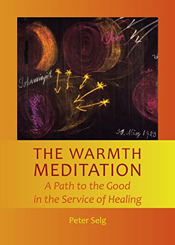 The Warmth Meditation: A Path to the Good in the Service of Healing von Anthroposophic Press