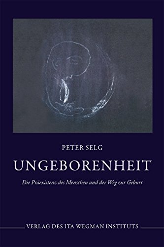Ungeborenheit: Die Präexistenz des Menschen und der Weg zur Geburt Ungeborenheit: Die Präexistenz des Menschen und der Weg zur Geburt