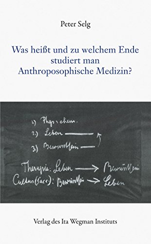 Was heißt und zu welchem Ende studiert man Anthroposophische Medizin? Was heißt und zu welchem Ende studiert man Anthroposophische Medizin?