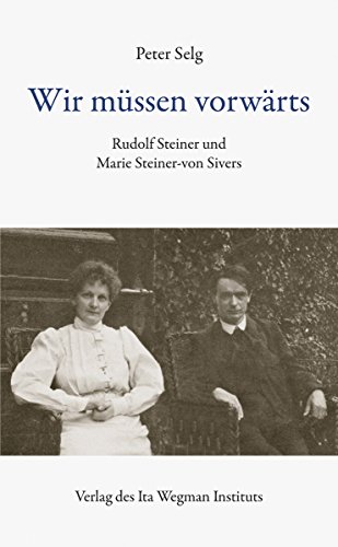 Wir müssen vorwärts: Rudolf Steiner und Marie Steiner-von Sivers