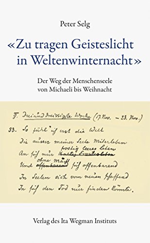 "Zu tragen Geisteslicht in Weltenwinternacht": Der Weg der Menschenseele von Michaeli bis Weihnacht "Zu tragen Geisteslicht in Weltenwinternacht": Der Weg der Menschenseele von Michaeli bis Weihnacht