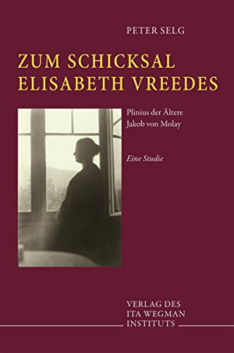 Zum Schicksal Elisabeth Vreedes: Plinius der Ältere - Jakob von Molay - Eine Studie Zum Schicksal Elisabeth Vreedes: Plinius der Ältere - Jakob von Molay - Eine Studie
