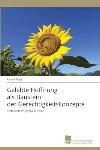 Gelebte Hoffnung als Baustein der Gerechtigkeitskonzepte: Ambulante Pflegepraxis heute von Südwestdeutscher Verlag