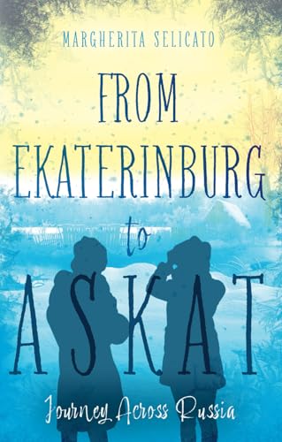 From Ekaterinburg to Askat: Journey Across Russia From Ekaterinburg to Askat: Journey Across Russia von Troubador Publishing