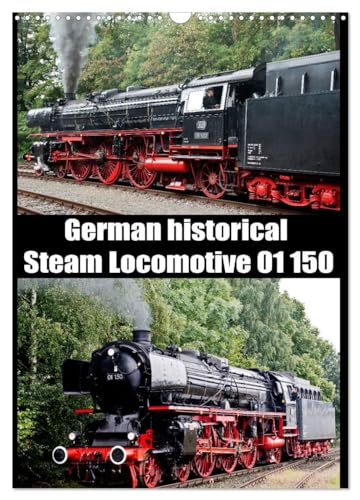 Steam Locomotive 01 150 / UK-Version (Wall Calendar 2025 DIN A3 portrait), CALVENDO 12 Month Wall Calendar: German historical Steam Locomotive 01 150
