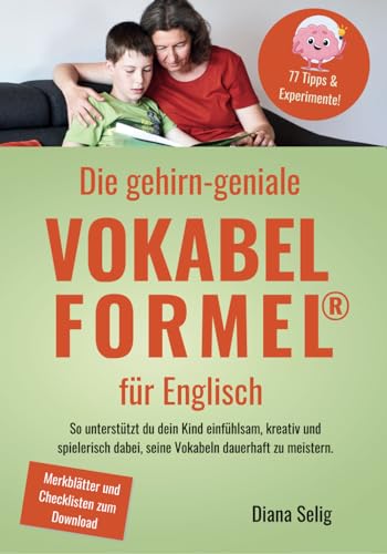 Die gehirn-geniale Vokabelformel für Englisch: Unterstütze dein Kind einfühlsam, kreativ und spielerisch dabei, seine Vokabeln dauerhaft zu meistern.: ... dabei, seine Vokabeln dauerhaft zu meistern. Die gehirn-geniale Vokabelformel für Englisch: Unterstütze dein Kind einfühlsam, kreativ und spielerisch dabei, seine Vokabeln dauerhaft zu meistern.: ... dabei, seine Vokabeln dauerhaft zu meistern.