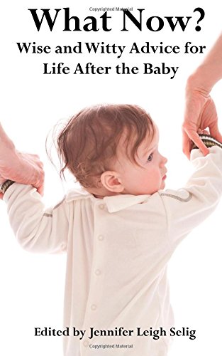 What Now?: Wise and Witty Advice for Life After the Baby von Mandorla Books