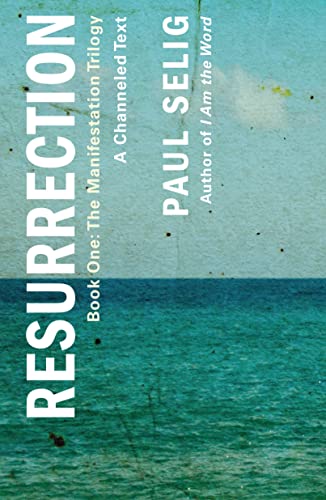 Resurrection: A Channeled Text (Manifestation Trilogy, 1)
