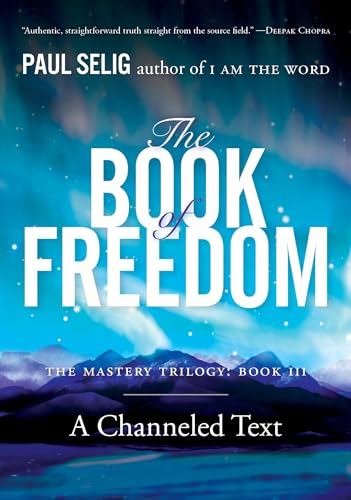 The Book of Freedom: The Master Trilogy: Book III (Mastery Trilogy/Paul Selig Series, Band 3)