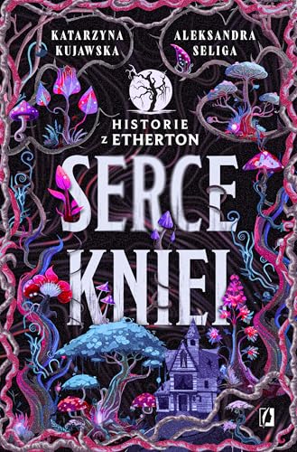 Historie z Etherton (2) (Serce kniei. Historie z Etherton. Tom 2, Band 2) von Wydawnictwo Kobiece