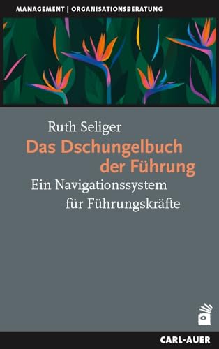 Das Dschungelbuch der Führung: Ein Navigationssystem für Führungskräfte (Management) von Carl-Auer Verlag GmbH