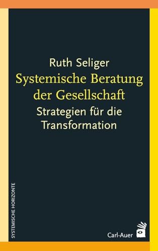 Systemische Beratung der Gesellschaft: Strategien für die Transformation (Systemische Horizonte)