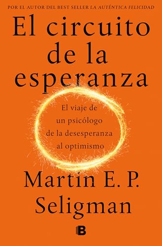 El circuito de la esperanza: El viaje de un psicólogo de la desesperanza al optimismo (No ficción) von B