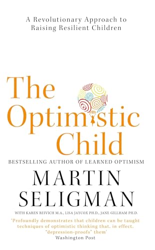 The Optimistic Child: A Revolutionary Approach to Raising Resilient Children - A Proven Programme to Safeguard Children Against Depression and Build Lifelong Resilience von Nicholas Brealey Publishing