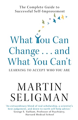 What You Can Change. . . and What You Can't: The Complete Guide to Successful Self-Improvement: Learning to Accept What You are: The Complete Guide to Successful Self-Improvement What You Can Change. . . and What You Can't: The Complete Guide to Successful Self-Improvement: Learning to Accept What You are: The Complete Guide to Successful Self-Improvement
