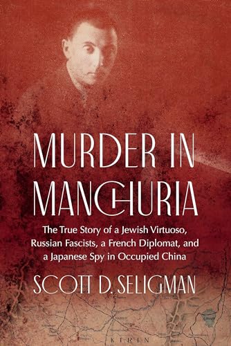 Murder in Manchuria: The True Story of a Jewish Virtuoso, Russian Fascists, a French Diplomat, and a Japanese Spy in Occupied China von Potomac Books Inc