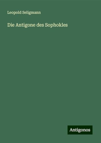 Die Antigone des Sophokles von Antigonos Verlag