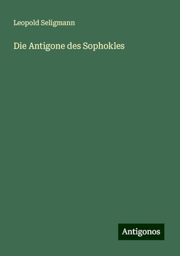 Die Antigone des Sophokles von Antigonos Verlag