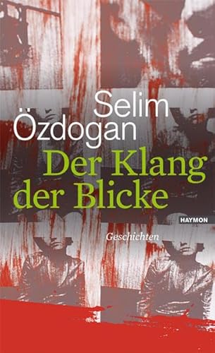 Der Klang der Blicke. Geschichten von Haymon Verlag