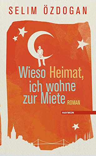Wieso Heimat, ich wohne zur Miete: Roman von Haymon Verlag