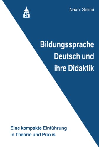 Bildungssprache Deutsch und ihre Didaktik: Eine kompakte Einführung in Theorie und Praxis