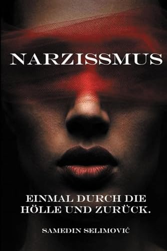 Narzissmus: Einmal durch die Hölle und zurück von Independently published