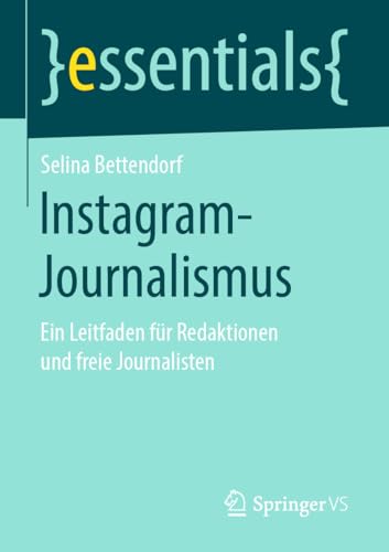 Instagram-Journalismus: Ein Leitfaden für Redaktionen und freie Journalisten (essentials)