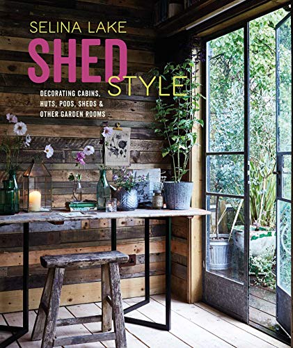 Shed Style: Decorating cabins, huts, pods, sheds and other garden rooms