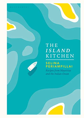 The Island Kitchen: Recipes from Mauritius and the Indian Ocean von Bloomsbury
