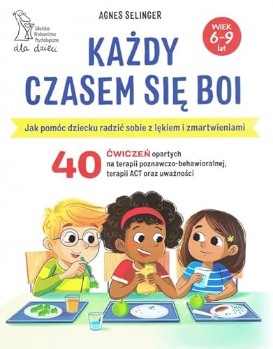 Każdy czasem się boi: Jak pomóc dziecku radzić sobie z lękiem i zmartwieniami