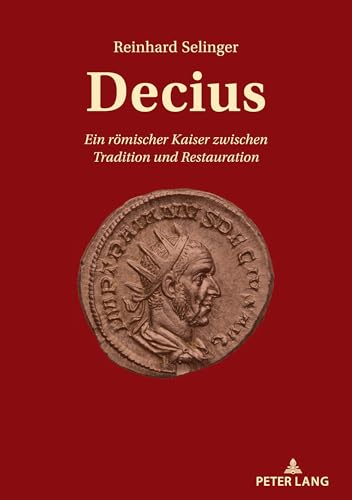 Decius: Ein römischer Kaiser zwischen Tradition und Restauration von Peter Lang
