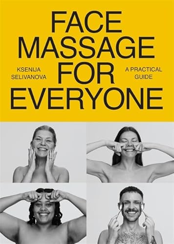 Face Massage for Everyone: Restorative and Rejuvenating Facial Techniques for Glowing Skin and Self-Care von Hay House UK Ltd