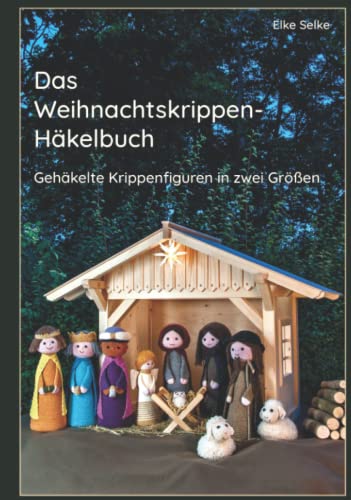 Das Weihnachtskrippenhäkelbuch: Gehäkelte Krippenfiguren in zwei Größen (Fabelhaft selbst gemacht, Band 1)