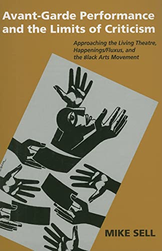 Avant-Garde Performance and the Limits of Criticism: Approaching the Living Theatre, Happenings/Fluxus, and the Black Arts Movement (Theater: Theory/Text/Performance) von University of Michigan Press