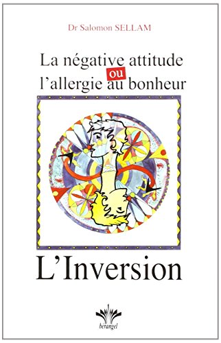 La négative attitude ou l'allergie au bonheur - L'inversion - Tome 11: Tome 11, La négative attitude ou l'allergie au bonheur - L'inversion