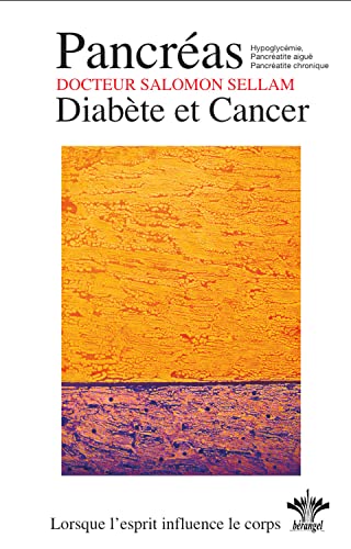 Lorsque l'esprit influence le corps - Pancréas - Diabète et Cancer - N°13: Tome 13, Psychosomatique Clinique du pancréas - Diabète, hypoglycémie pancréatite et cancer