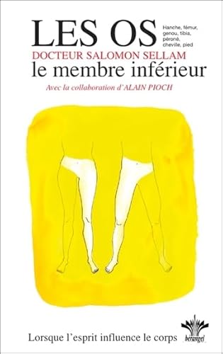Lorsque l'esprit influence le corps - Tome 10 : les os : le membre inférieur: Volume 10, Psychosomatique Clinique de l'appareil ostéo-articulaire, Le membre inférieur von BERANGEL