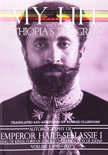 The Autobiography of Emperor Haile Sellassie I: King of Kings of All Ethiopia and Lord of All Lords: King of All Kings and Lord of All Lords; My Life ... (My Life and Ethiopia's Progress (Paperback))