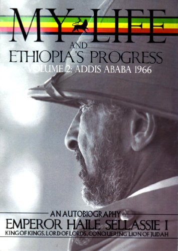The Autobiography of Emperor Haile Sellassie I: King of All Kings and Lord of All Lords; My Life and Ethiopia's Progress 1892-1937