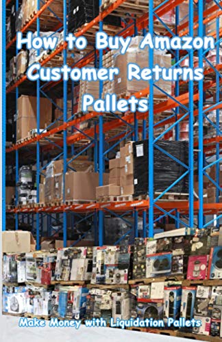 How to Buy Amazon Customer Returns Pallets: Make Money with Liquidation Pallets from Amazon von Independently published