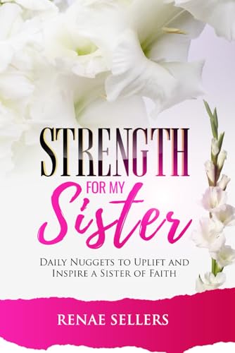 Strength for My Sister: Daily Nuggets to Uplift, Inspire, and Ignite Your Faith von Self-Publish