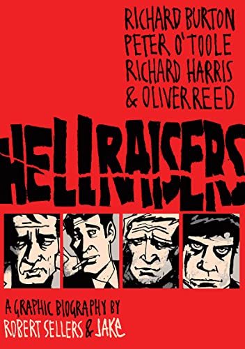 Hellraisers: The Life and Inebriated Times of Richard Burton, Richard Harris, Peter O'Toole and Oliver Reed. A Graphic Biography