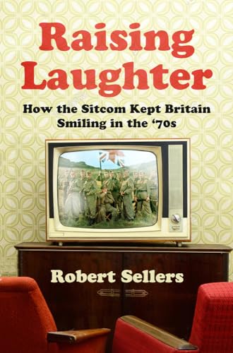 Raising Laughter: How the Sitcom Kept Britain Smiling in the 70s von The History Press Ltd