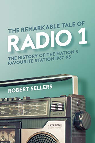 The Remarkable Tale of Radio 1: The History of the Nation’s Favourite Station, 1967-95 The Remarkable Tale of Radio 1: The History of the Nation’s Favourite Station, 1967-95