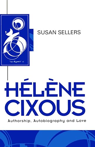 Helene Cixous: Authorship, Autobiography and Love (Key Contemporary Thinkers) von Polity