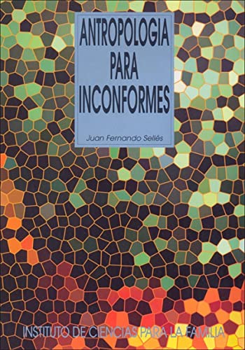 Antropología Para Inconformes (Instituto de Ciencias para la Familia) von Ediciones Rialp, S.A.