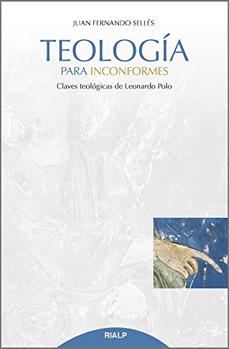 Teología para inconformes: Claves teológicas de Leonardo Polo (Cuestiones Fundamentales)